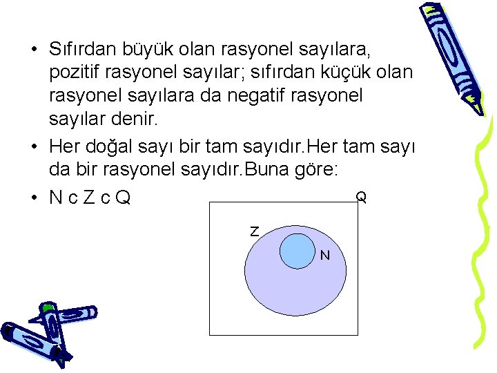  • Sıfırdan büyük olan rasyonel sayılara, pozitif rasyonel sayılar; sıfırdan küçük olan rasyonel