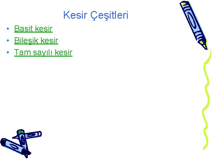 Kesir Çeşitleri • Basit kesir • Bileşik kesir • Tam sayılı kesir 