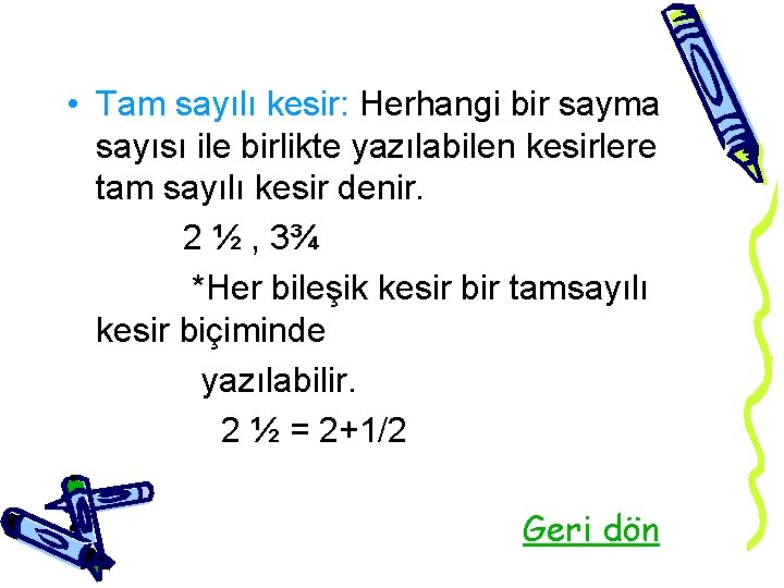  • Tam sayılı kesir: Herhangi bir sayma sayısı ile birlikte yazılabilen kesirlere tam