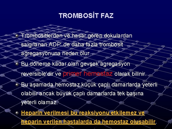 TROMBOSİT FAZ Trombositlerden ve hasar gören dokulardan salgılanan ADP’ de daha fazla trombosit agregasyonuna TROMBOSİT FAZ Trombositlerden ve hasar gören dokulardan salgılanan ADP’ de daha fazla trombosit agregasyonuna