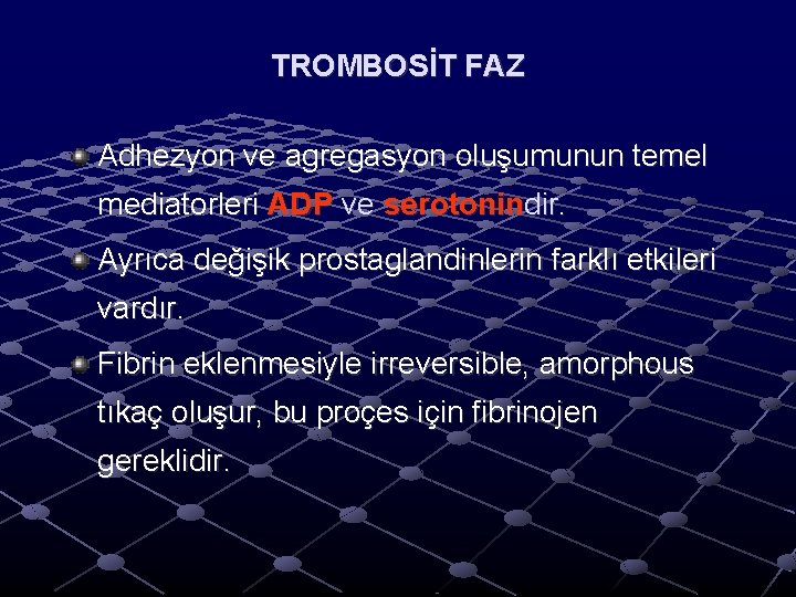 TROMBOSİT FAZ Adhezyon ve agregasyon oluşumunun temel mediatorleri ADP ve serotonindir. Ayrıca değişik prostaglandinlerin TROMBOSİT FAZ Adhezyon ve agregasyon oluşumunun temel mediatorleri ADP ve serotonindir. Ayrıca değişik prostaglandinlerin