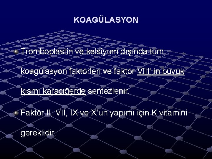 KOAGÜLASYON Tromboplastin ve kalsiyum dışında tüm koagülasyon faktörleri ve faktör VIII’ in büyük kısmı KOAGÜLASYON Tromboplastin ve kalsiyum dışında tüm koagülasyon faktörleri ve faktör VIII’ in büyük kısmı