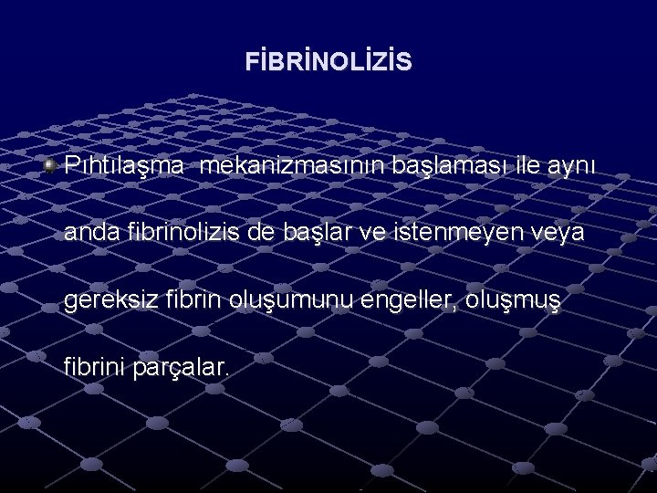 FİBRİNOLİZİS Pıhtılaşma mekanizmasının başlaması ile aynı anda fibrinolizis de başlar ve istenmeyen veya gereksiz FİBRİNOLİZİS Pıhtılaşma mekanizmasının başlaması ile aynı anda fibrinolizis de başlar ve istenmeyen veya gereksiz