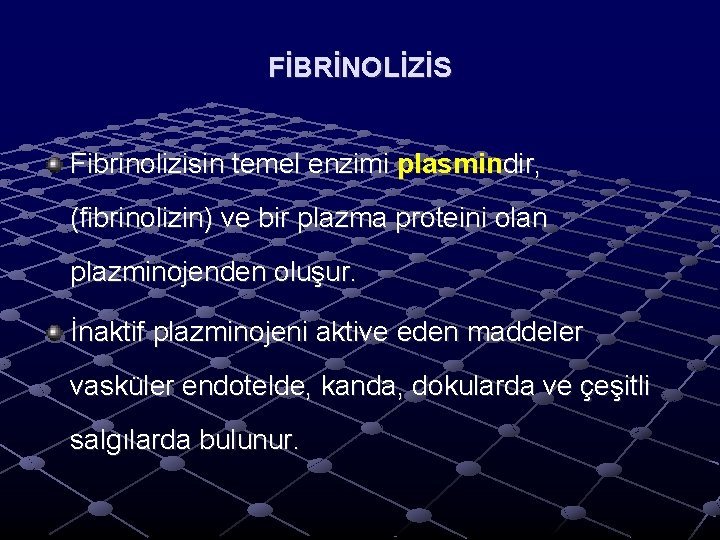 FİBRİNOLİZİS Fibrinolizisin temel enzimi plasmindir, (fibrinolizin) ve bir plazma proteini olan plazminojenden oluşur. İnaktif FİBRİNOLİZİS Fibrinolizisin temel enzimi plasmindir, (fibrinolizin) ve bir plazma proteini olan plazminojenden oluşur. İnaktif