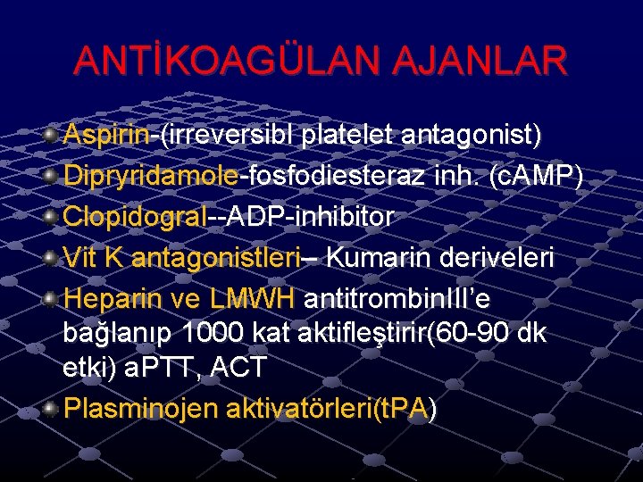 ANTİKOAGÜLAN AJANLAR Aspirin-(irreversibl platelet antagonist) Dipryridamole-fosfodiesteraz inh. (c. AMP) Clopidogral--ADP-inhibitor Vit K antagonistleri– Kumarin ANTİKOAGÜLAN AJANLAR Aspirin-(irreversibl platelet antagonist) Dipryridamole-fosfodiesteraz inh. (c. AMP) Clopidogral--ADP-inhibitor Vit K antagonistleri– Kumarin