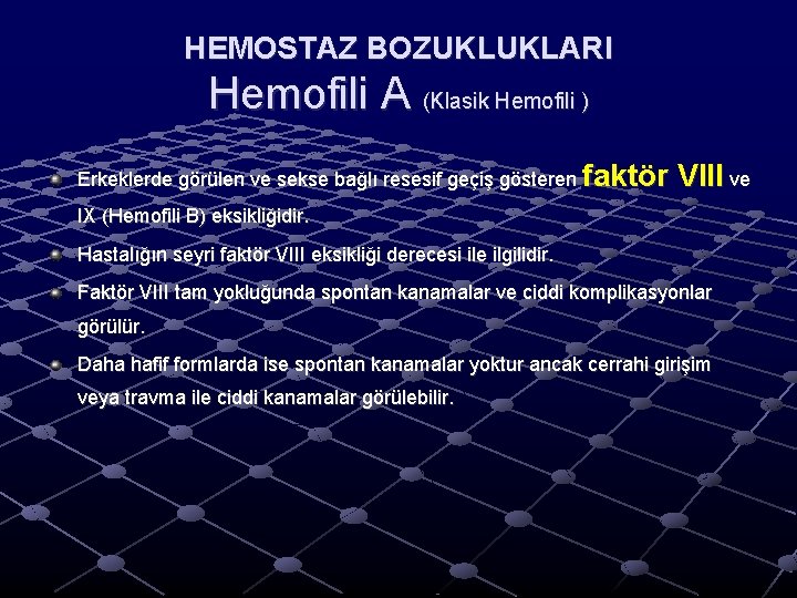 HEMOSTAZ BOZUKLUKLARI Hemofili A (Klasik Hemofili ) Erkeklerde görülen ve sekse bağlı resesif geçiş HEMOSTAZ BOZUKLUKLARI Hemofili A (Klasik Hemofili ) Erkeklerde görülen ve sekse bağlı resesif geçiş