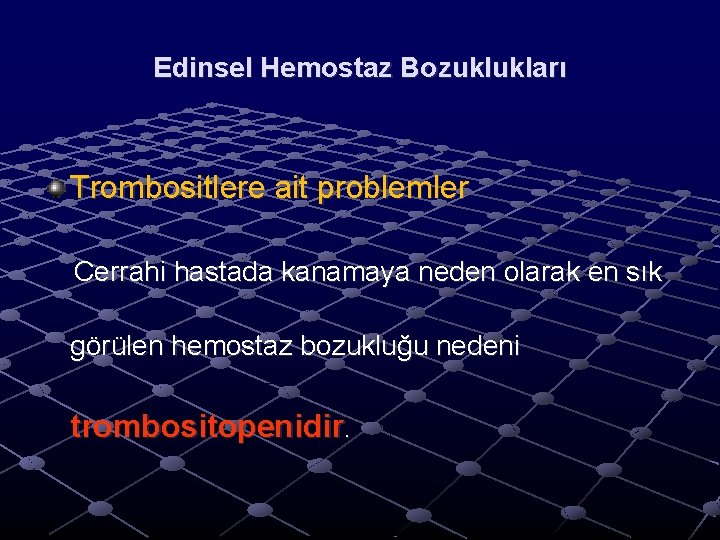 Edinsel Hemostaz Bozuklukları Trombositlere ait problemler Cerrahi hastada kanamaya neden olarak en sık görülen Edinsel Hemostaz Bozuklukları Trombositlere ait problemler Cerrahi hastada kanamaya neden olarak en sık görülen