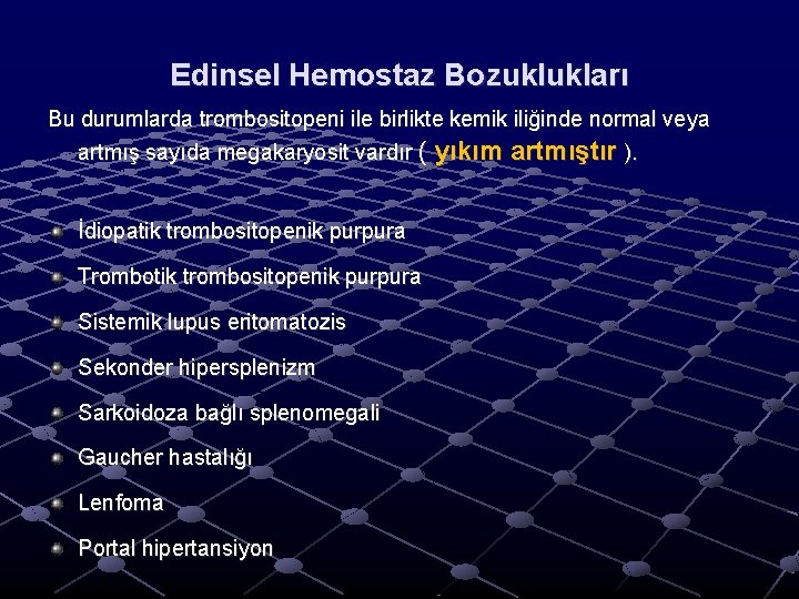 Edinsel Hemostaz Bozuklukları Bu durumlarda trombositopeni ile birlikte kemik iliğinde normal veya artmış sayıda Edinsel Hemostaz Bozuklukları Bu durumlarda trombositopeni ile birlikte kemik iliğinde normal veya artmış sayıda