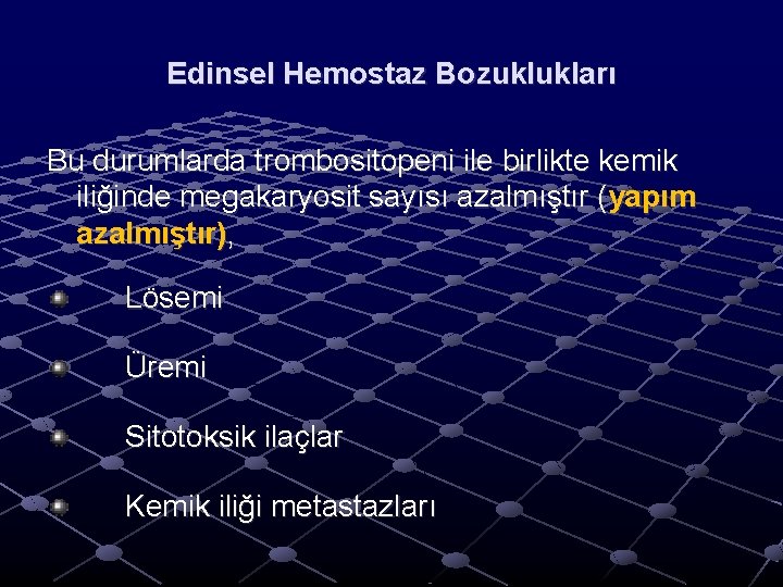 Edinsel Hemostaz Bozuklukları Bu durumlarda trombositopeni ile birlikte kemik iliğinde megakaryosit sayısı azalmıştır (yapım Edinsel Hemostaz Bozuklukları Bu durumlarda trombositopeni ile birlikte kemik iliğinde megakaryosit sayısı azalmıştır (yapım
