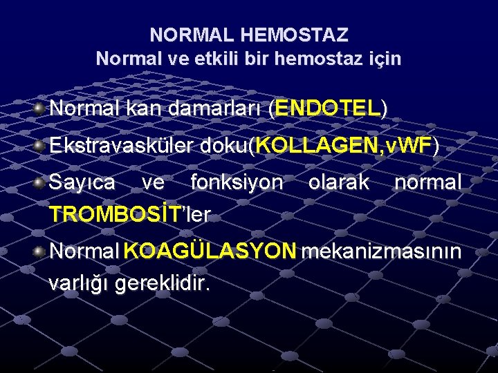 NORMAL HEMOSTAZ Normal ve etkili bir hemostaz için Normal kan damarları (ENDOTEL) Ekstravasküler doku(KOLLAGEN, NORMAL HEMOSTAZ Normal ve etkili bir hemostaz için Normal kan damarları (ENDOTEL) Ekstravasküler doku(KOLLAGEN,