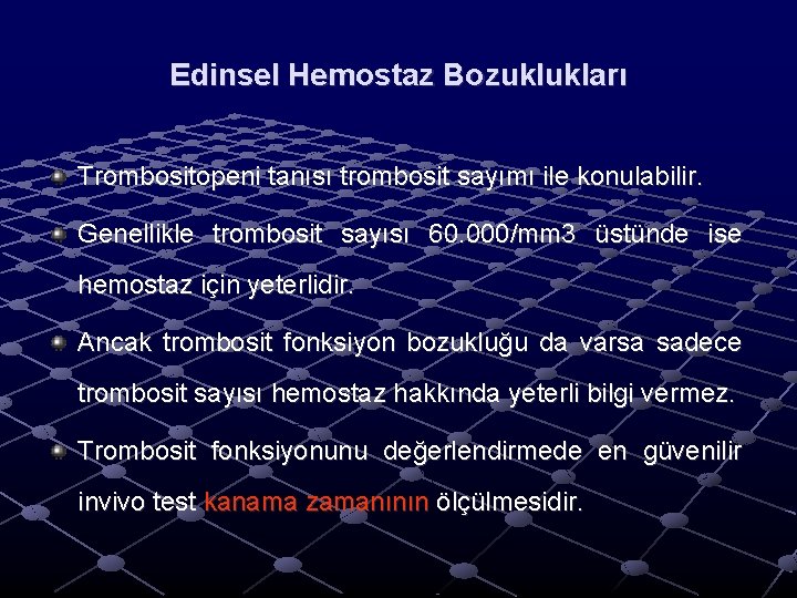 Edinsel Hemostaz Bozuklukları Trombositopeni tanısı trombosit sayımı ile konulabilir. Genellikle trombosit sayısı 60. 000/mm Edinsel Hemostaz Bozuklukları Trombositopeni tanısı trombosit sayımı ile konulabilir. Genellikle trombosit sayısı 60. 000/mm