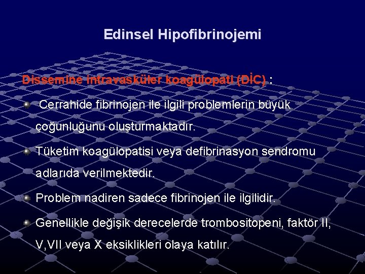 Edinsel Hipofibrinojemi Dissemine intravasküler koagülopati (DİC) : Cerrahide fibrinojen ile ilgili problemlerin büyük çoğunluğunu Edinsel Hipofibrinojemi Dissemine intravasküler koagülopati (DİC) : Cerrahide fibrinojen ile ilgili problemlerin büyük çoğunluğunu