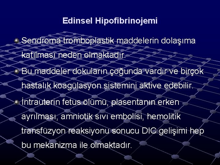 Edinsel Hipofibrinojemi Sendroma tromboplastik maddelerin dolaşıma katılması neden olmaktadır. Bu maddeler dokuların çoğunda vardır Edinsel Hipofibrinojemi Sendroma tromboplastik maddelerin dolaşıma katılması neden olmaktadır. Bu maddeler dokuların çoğunda vardır