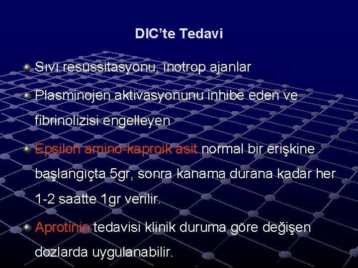 DIC’te Tedavi Sıvı resüssitasyonu, inotrop ajanlar Plasminojen aktivasyonunu inhibe eden ve fibrinolizisi engelleyen Epsilon DIC’te Tedavi Sıvı resüssitasyonu, inotrop ajanlar Plasminojen aktivasyonunu inhibe eden ve fibrinolizisi engelleyen Epsilon