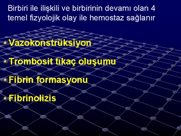 Birbiri ile ilişkili ve birbirinin devamı olan 4 temel fizyolojik olay ile hemostaz sağlanır Birbiri ile ilişkili ve birbirinin devamı olan 4 temel fizyolojik olay ile hemostaz sağlanır