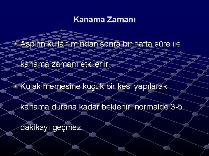 Kanama Zamanı Aspirin kullanımından sonra bir hafta süre ile kanama zamanı etkilenir. Kulak memesine Kanama Zamanı Aspirin kullanımından sonra bir hafta süre ile kanama zamanı etkilenir. Kulak memesine