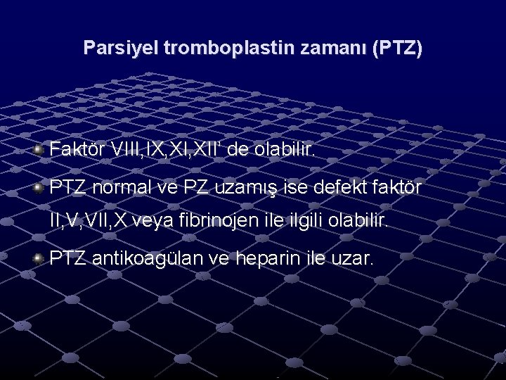 Parsiyel tromboplastin zamanı (PTZ) Faktör VIII, IX, XII’ de olabilir. PTZ normal ve PZ Parsiyel tromboplastin zamanı (PTZ) Faktör VIII, IX, XII’ de olabilir. PTZ normal ve PZ