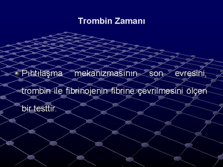 Trombin Zamanı Pıhtılaşma mekanizmasının son evresini, trombin ile fibrinojenin fibrine çevrilmesini ölçen bir testtir. Trombin Zamanı Pıhtılaşma mekanizmasının son evresini, trombin ile fibrinojenin fibrine çevrilmesini ölçen bir testtir.