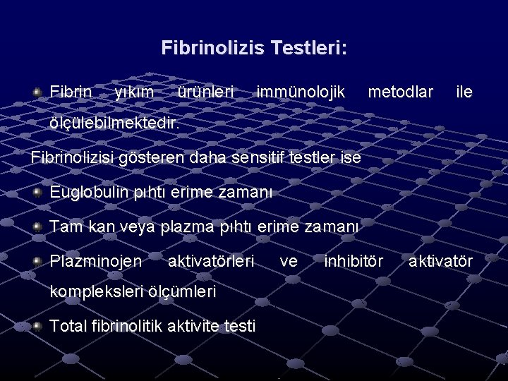 Fibrinolizis Testleri: Fibrin yıkım ürünleri immünolojik metodlar ile ölçülebilmektedir. Fibrinolizisi gösteren daha sensitif testler Fibrinolizis Testleri: Fibrin yıkım ürünleri immünolojik metodlar ile ölçülebilmektedir. Fibrinolizisi gösteren daha sensitif testler
