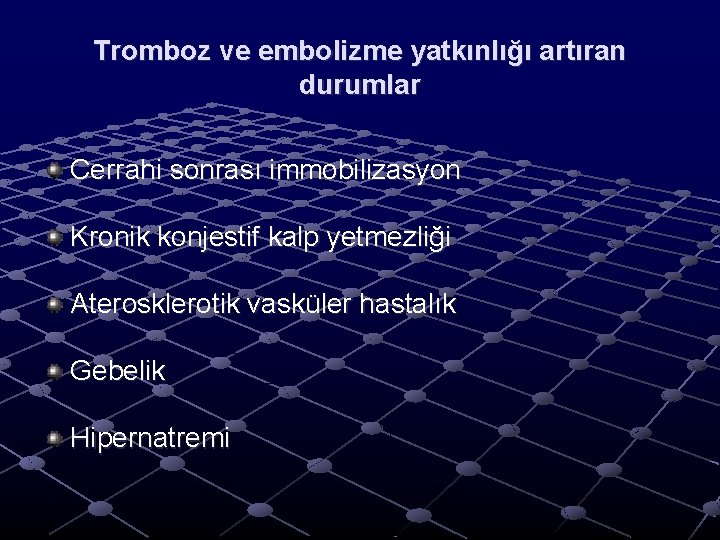 Tromboz ve embolizme yatkınlığı artıran durumlar Cerrahi sonrası immobilizasyon Kronik konjestif kalp yetmezliği Aterosklerotik Tromboz ve embolizme yatkınlığı artıran durumlar Cerrahi sonrası immobilizasyon Kronik konjestif kalp yetmezliği Aterosklerotik