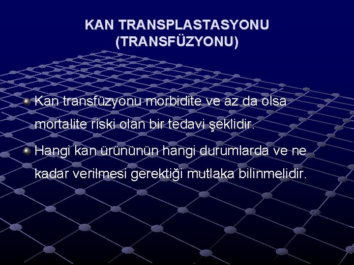 KAN TRANSPLASTASYONU (TRANSFÜZYONU) Kan transfüzyonu morbidite ve az da olsa mortalite riski olan bir KAN TRANSPLASTASYONU (TRANSFÜZYONU) Kan transfüzyonu morbidite ve az da olsa mortalite riski olan bir