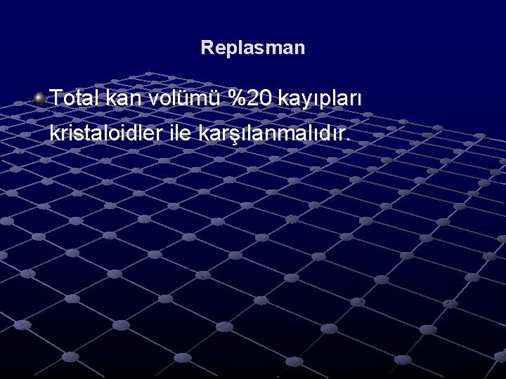 Replasman Total kan volümü %20 kayıpları kristaloidler ile karşılanmalıdır. Replasman Total kan volümü %20 kayıpları kristaloidler ile karşılanmalıdır.