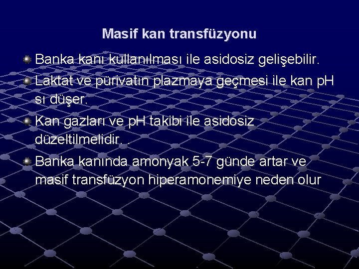 Masif kan transfüzyonu Banka kanı kullanılması ile asidosiz gelişebilir. Laktat ve pürivatın plazmaya geçmesi Masif kan transfüzyonu Banka kanı kullanılması ile asidosiz gelişebilir. Laktat ve pürivatın plazmaya geçmesi