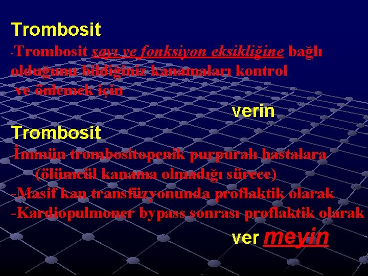 Trombosit sayı ve fonksiyon eksikliğine bağlı olduğunu bildiğiniz kanamaları kontrol ve önlemek için - Trombosit sayı ve fonksiyon eksikliğine bağlı olduğunu bildiğiniz kanamaları kontrol ve önlemek için -
