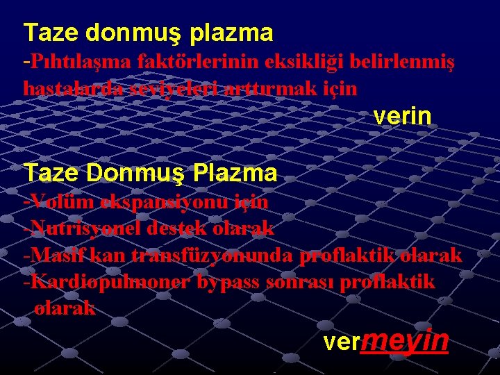 Taze donmuş plazma -Pıhtılaşma faktörlerinin eksikliği belirlenmiş hastalarda seviyeleri arttırmak için verin Taze Donmuş Taze donmuş plazma -Pıhtılaşma faktörlerinin eksikliği belirlenmiş hastalarda seviyeleri arttırmak için verin Taze Donmuş