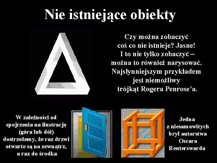 Nie istniejące obiekty Czy można zobaczyć coś co nie istnieje? Jasne! I to nie