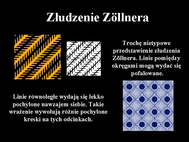 Złudzenie Zöllnera Trochę nietypowe przedstawienie złudzenia Zöllnera. Linie pomiędzy okręgami mogą wydać się pofalowane.