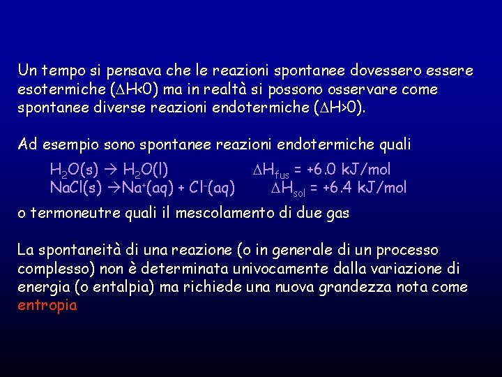 Un tempo si pensava che le reazioni spontanee dovessero essere esotermiche (DH<0) ma in Un tempo si pensava che le reazioni spontanee dovessero essere esotermiche (DH<0) ma in