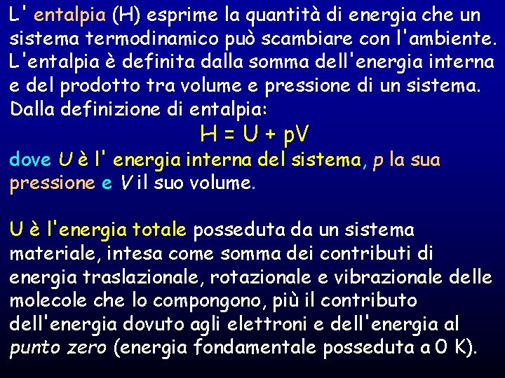 L' entalpia (H) esprime la quantità di energia che un sistema termodinamico può scambiare L' entalpia (H) esprime la quantità di energia che un sistema termodinamico può scambiare