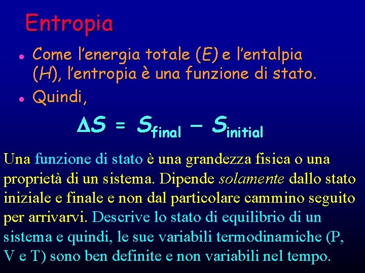 Entropia l l Come l’energia totale (E) e l’entalpia (H), l’entropia è una funzione Entropia l l Come l’energia totale (E) e l’entalpia (H), l’entropia è una funzione