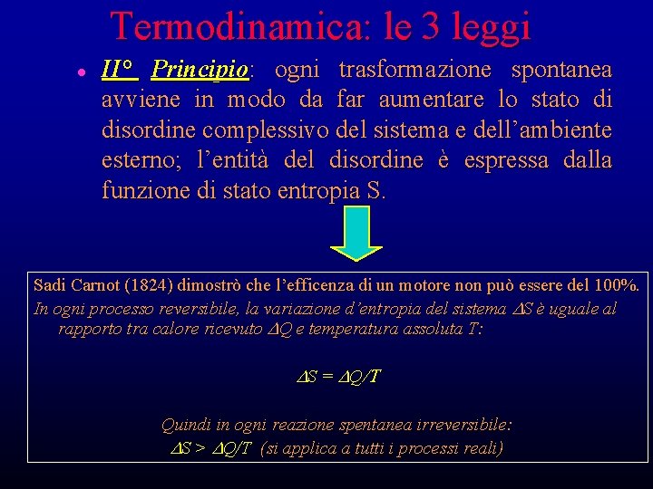 Termodinamica: le 3 leggi l II° Principio: ogni trasformazione spontanea avviene in modo da Termodinamica: le 3 leggi l II° Principio: ogni trasformazione spontanea avviene in modo da