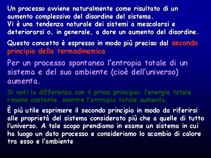 Un processo avviene naturalmente come risultato di un aumento complessivo del disordine del sistema. Un processo avviene naturalmente come risultato di un aumento complessivo del disordine del sistema.