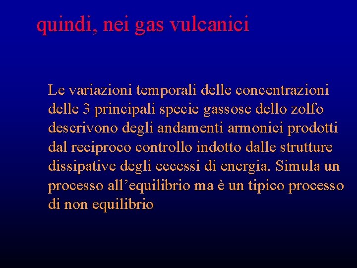 quindi, nei gas vulcanici Le variazioni temporali delle concentrazioni delle 3 principali specie gassose quindi, nei gas vulcanici Le variazioni temporali delle concentrazioni delle 3 principali specie gassose
