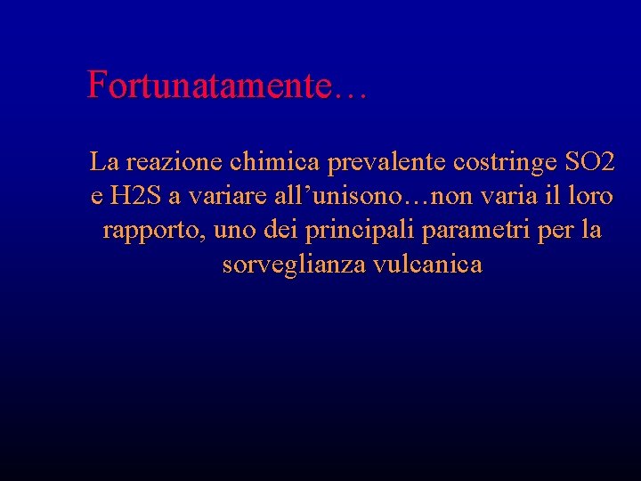 Fortunatamente… La reazione chimica prevalente costringe SO 2 e H 2 S a variare Fortunatamente… La reazione chimica prevalente costringe SO 2 e H 2 S a variare