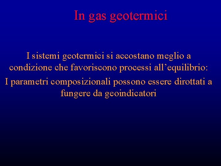 In gas geotermici I sistemi geotermici si accostano meglio a condizione che favoriscono processi In gas geotermici I sistemi geotermici si accostano meglio a condizione che favoriscono processi