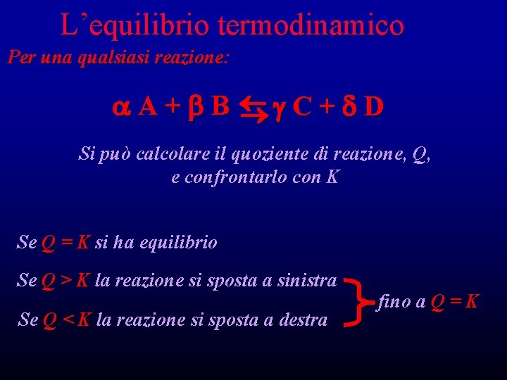 L’equilibrio termodinamico Per una qualsiasi reazione: A+ B C + D Si può calcolare L’equilibrio termodinamico Per una qualsiasi reazione: A+ B C + D Si può calcolare