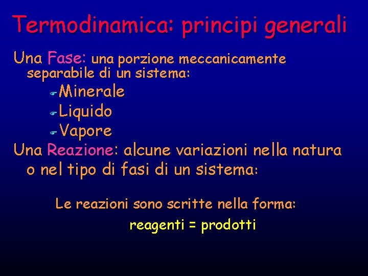 Termodinamica: principi generali Una Fase: una porzione meccanicamente separabile di un sistema: Minerale F Termodinamica: principi generali Una Fase: una porzione meccanicamente separabile di un sistema: Minerale F