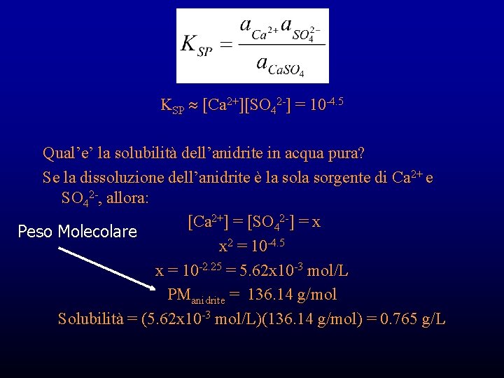 KSP [Ca 2+][SO 42 -] = 10 -4. 5 Qual’e’ la solubilità dell’anidrite in