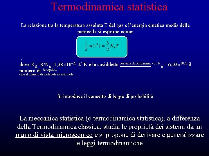 Termodinamica statistica La relazione tra la temperatura assoluta T del gas e l’energia cinetica Termodinamica statistica La relazione tra la temperatura assoluta T del gas e l’energia cinetica