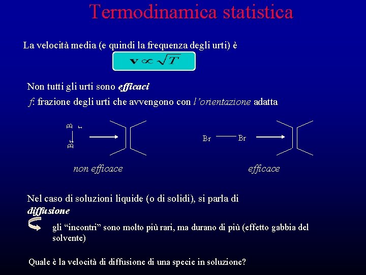 Termodinamica statistica La velocità media (e quindi la frequenza degli urti) è Non tutti Termodinamica statistica La velocità media (e quindi la frequenza degli urti) è Non tutti
