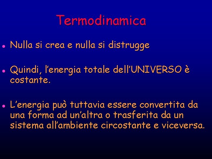 Termodinamica l l l Nulla si crea e nulla si distrugge Quindi, l’energia totale Termodinamica l l l Nulla si crea e nulla si distrugge Quindi, l’energia totale