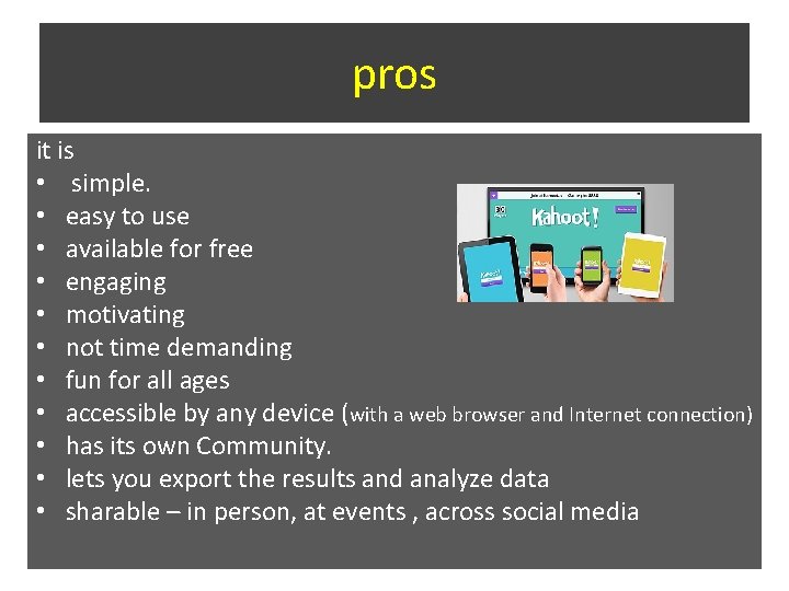 pros it is • simple. • easy to use • available for free • pros it is • simple. • easy to use • available for free •