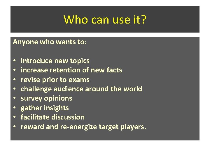 Who can use it? Anyone who wants to: • • introduce new topics increase Who can use it? Anyone who wants to: • • introduce new topics increase