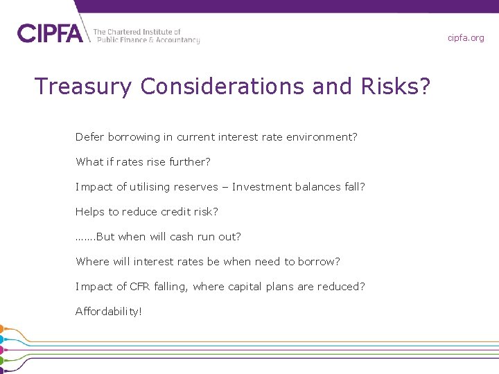 cipfa. org Treasury Considerations and Risks? Defer borrowing in current interest rate environment? What cipfa. org Treasury Considerations and Risks? Defer borrowing in current interest rate environment? What