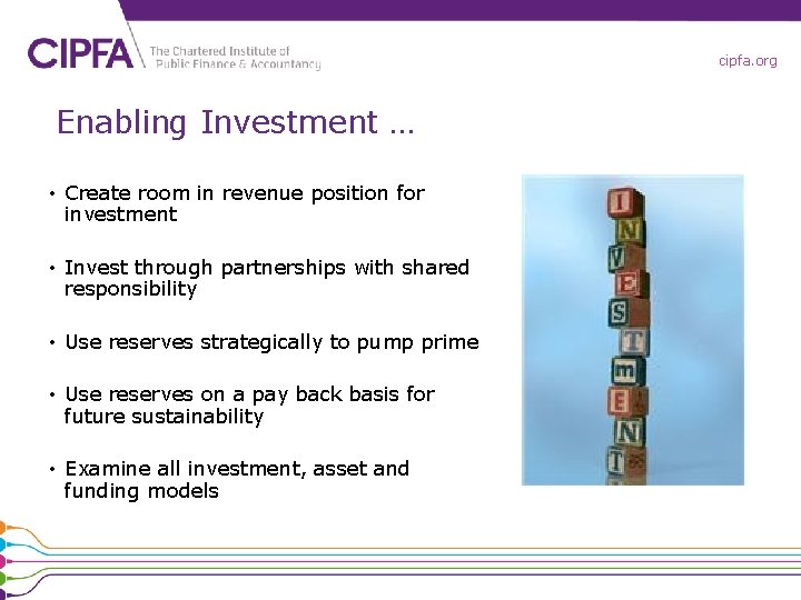 cipfa. org Enabling Investment … • Create room in revenue position for investment •