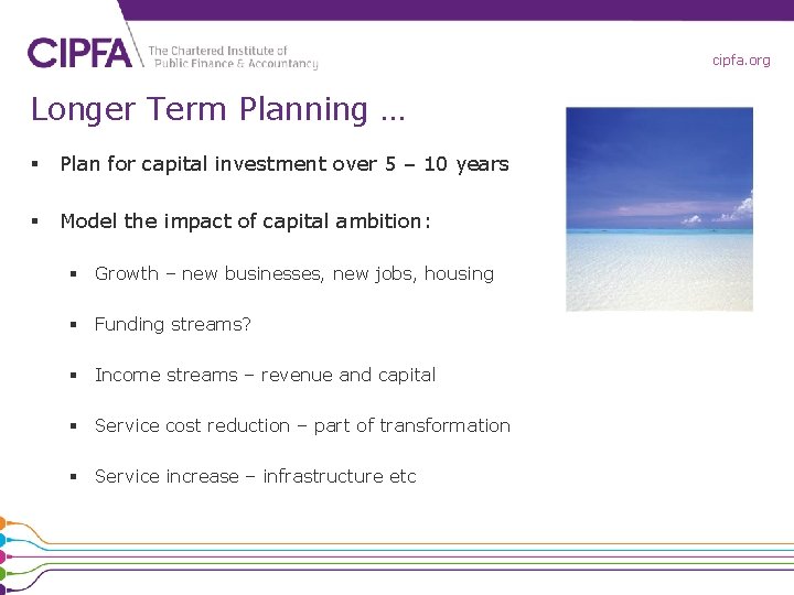 cipfa. org Longer Term Planning … § Plan for capital investment over 5 –